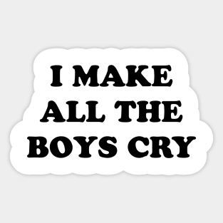 I Make All The Boys Cry Sticker